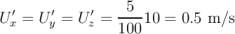                  5
U′x = U ′y = U′z = ----10 = 0.5 m ∕s
                100
\relax \special {t4ht=