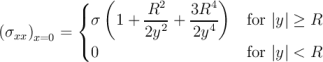            (   (     R2    3R4 )
           { σ   1 + --2-+ ---4    for |y| ≥ R
(σxx)x=0 = (         2y    2y
             0                     for |y| < R
\relax \special {t4ht=